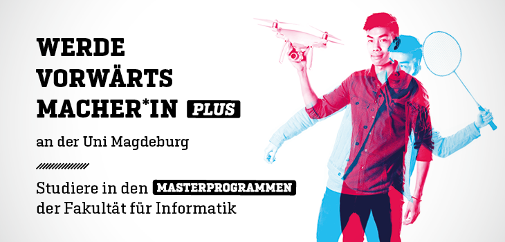 Werde VorwärtsmacherIn Plus an der Uni Magdeburg! Studiere in den Masterprogrammen der Fakultät für Informatik!